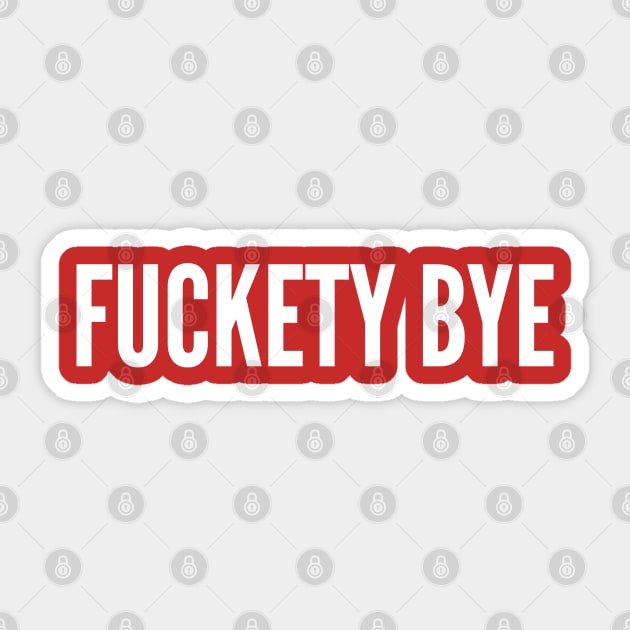 Fuckety Bye - Funny Offensive Slogan Humor Statement Sticker by sillyslogans